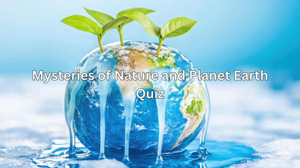 🌎 Mysteries of Nature and Planet Earth Quiz 🌋
