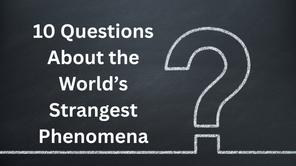 🔮 Mystery Quiz #1: 10 Questions About the World’s Strangest Phenomena