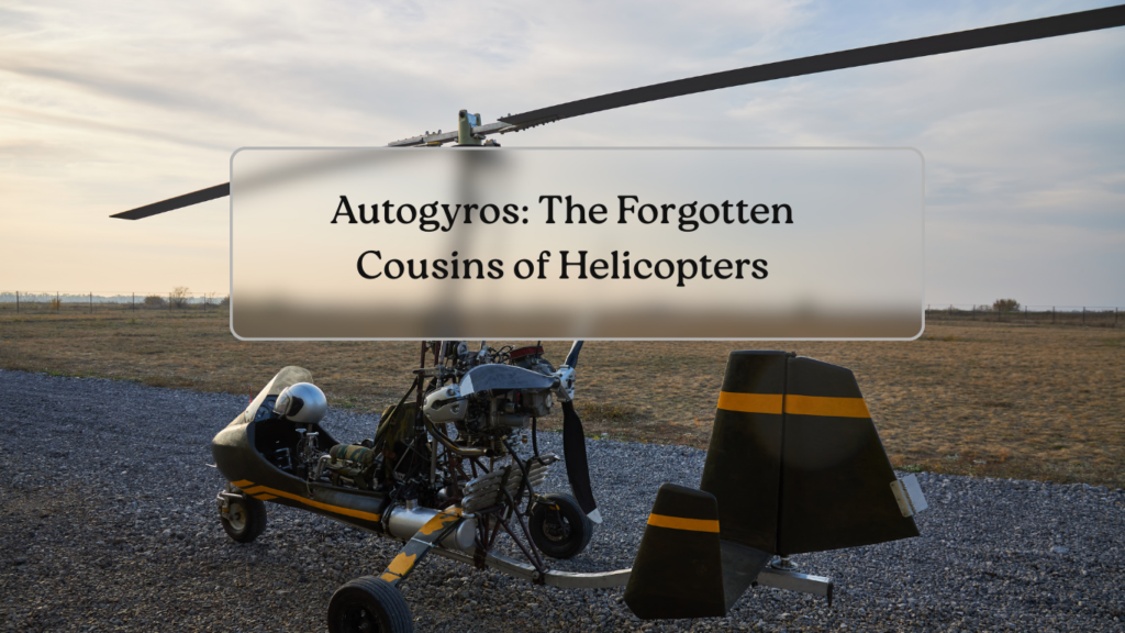 Autogyros: The Forgotten Cousins of Helicopters